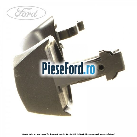 Maner exterior usa negru Ford Transit Courier 2014-2018 1.5 TDCi 95 cp Maner exterior usa negru Ford Transit Courier 2014-2018 1.5 TDCi 95 cp XVCA, XVCB, XVCC, XVCD diesel