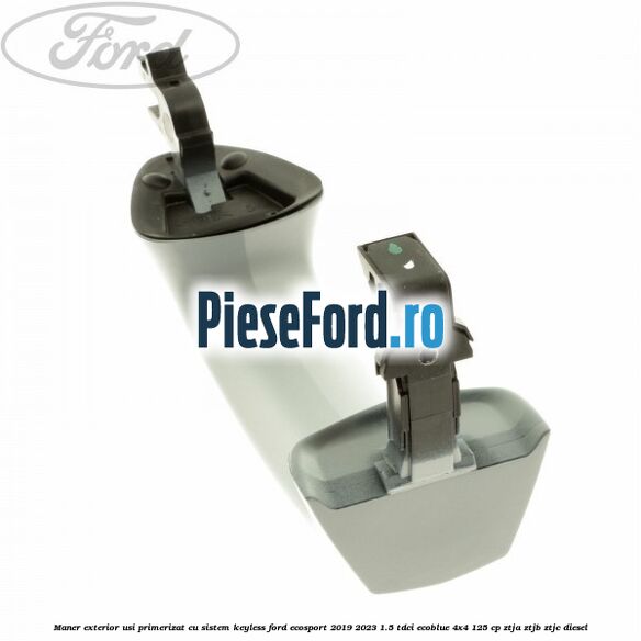 Maner exterior usi primerizat cu sistem KEYLESS Ford EcoSport 2019-2023 1.5 TDCi EcoBlue 4x4 125 cp ZTJA, ZTJB, ZTJC diesel