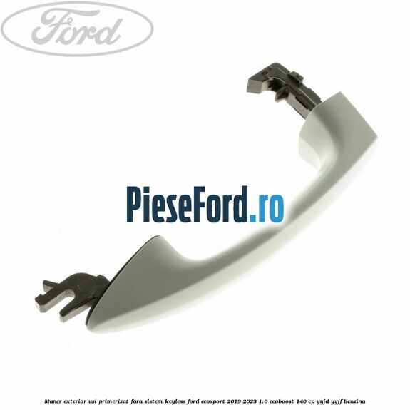 Maner exterior usi primerizat fara sistem KEYLESS Ford EcoSport 2019-2023 1.0 EcoBoost 140 cp YYJD, YYJF benzina