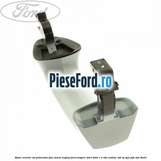Maner exterior usi primerizat fara sistem KEYLESS Ford EcoSport 2019-2023 1.5 TDCi EcoBlue 125 cp ZTJA, ZTJB, ZTJC diesel