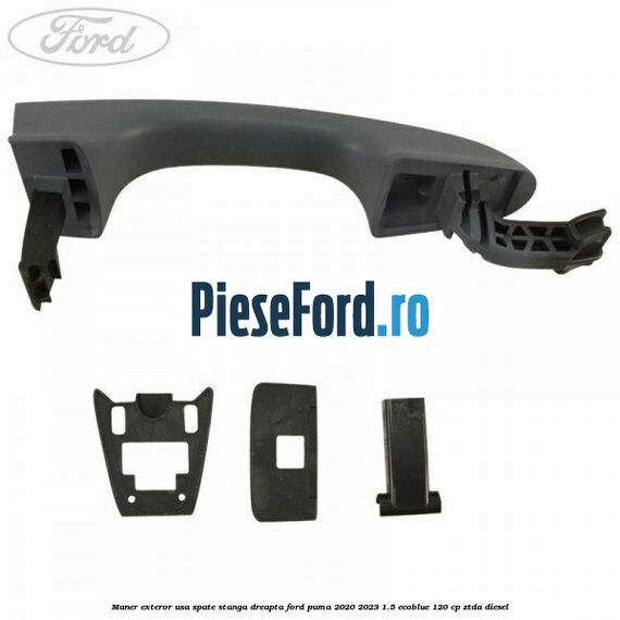 Maner exteror usa spate stanga dreapta Ford Puma 2020-2023 1.5 EcoBlue 120 cp Maner exteror usa spate stanga dreapta Ford Puma 2020-2023 1.5 EcoBlue 120 cp ZTDA diesel