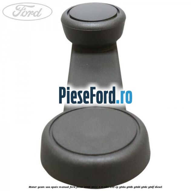 Maner geam usa spate manual Ford Focus 2008-2011 1.6 TDCi 109 cp Maner geam usa spate manual Ford Focus 2008-2011 1.6 TDCi 109 cp G8DA, G8DB, G8DD, G8DE, G8DF diesel