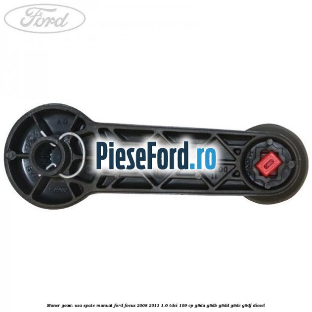 Maner geam usa spate manual Ford Focus 2008-2011 1.6 TDCi 109 cp Maner geam usa spate manual Ford Focus 2008-2011 1.6 TDCi 109 cp G8DA, G8DB, G8DD, G8DE, G8DF diesel
