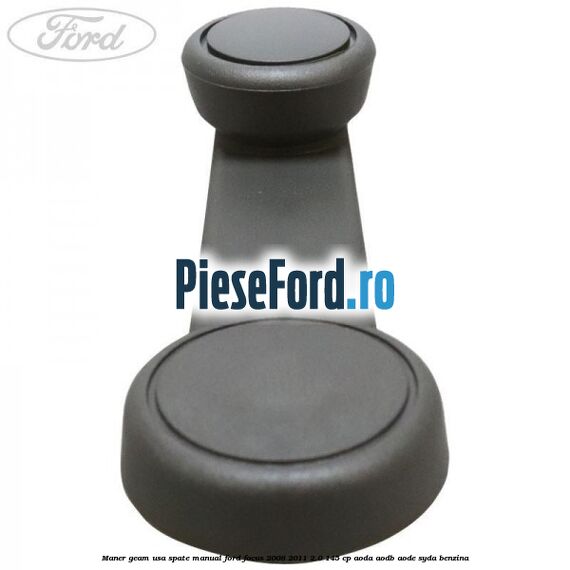 Maner geam usa spate manual Ford Focus 2008-2011 2.0 145 cp AODA, AODB, AODE, SYDA benzina