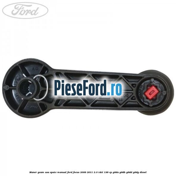 Maner geam usa spate manual Ford Focus 2008-2011 2.0 TDCi 136 cp G6DA, G6DB, G6DD, G6DG diesel