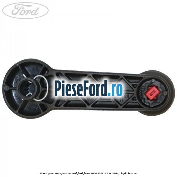 Maner geam usa spate manual Ford Focus 2008-2011 2.5 ST 225 cp HYDA benzina