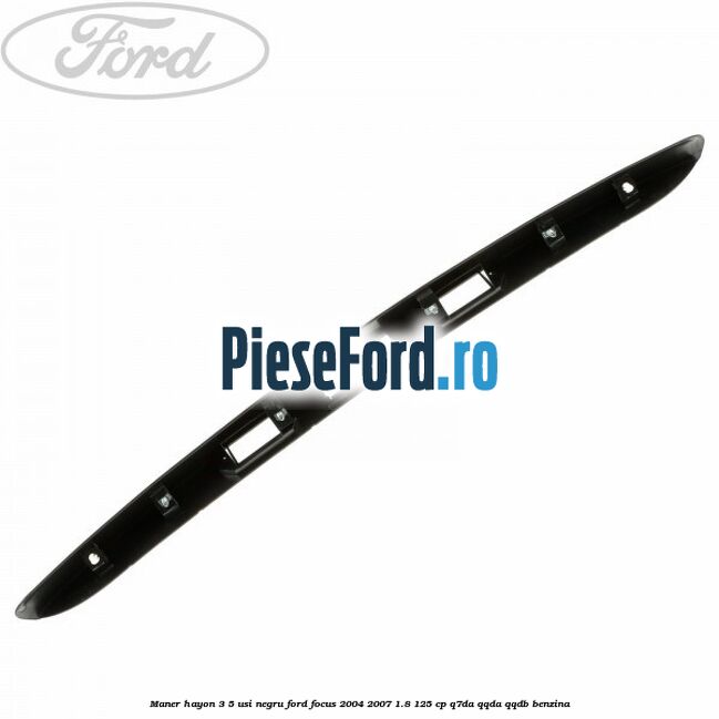 Maner hayon 3/5 usi negru Ford Focus 2004-2007 1.8 125 cp Q7DA, QQDA, QQDB benzina