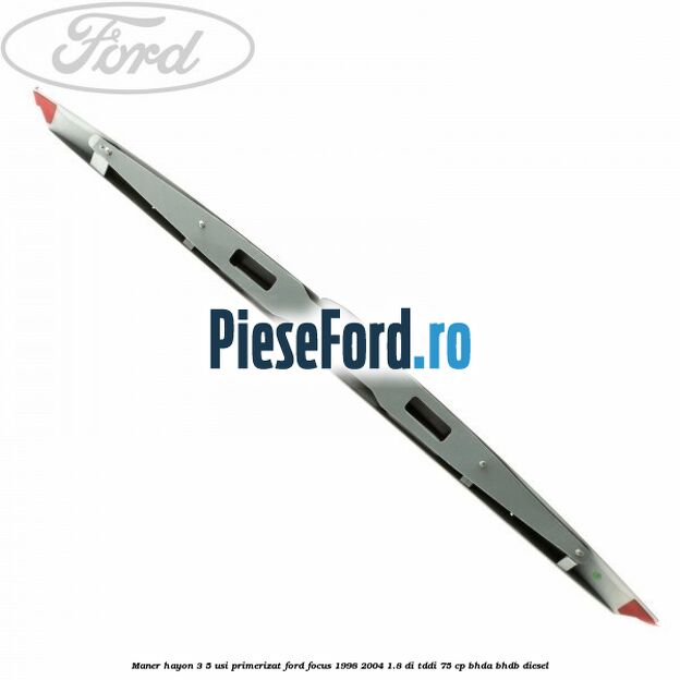 Maner hayon 3/5 usi primerizat Ford Focus 1998-2004 1.8 DI/TDDi 75 cp BHDA, BHDB diesel