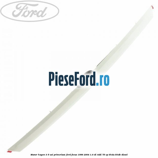 Maner hayon 3/5 usi primerizat Ford Focus 1998-2004 1.8 DI/TDDi 75 cp BHDA, BHDB diesel