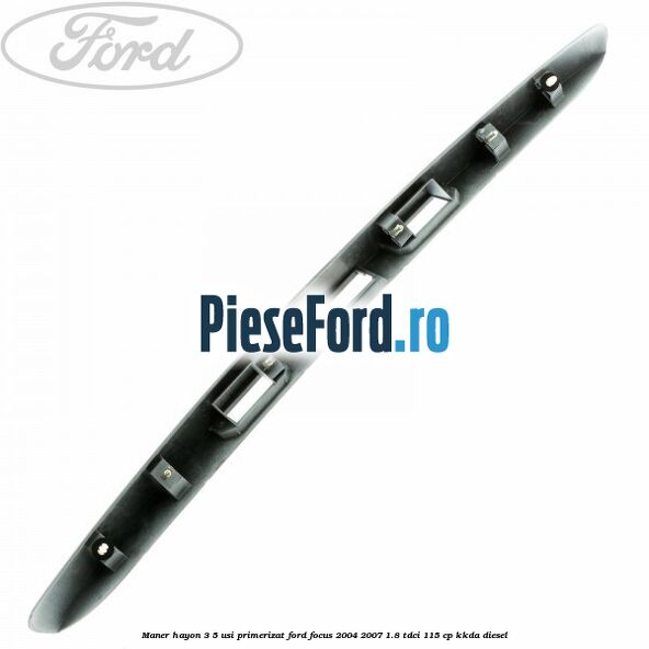 Maner hayon 3/5 usi primerizat Ford Focus 2004-2007 1.8 TDCi 115 cp KKDA diesel