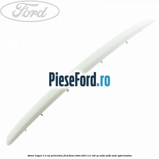 Maner hayon 3/5 usi primerizat Ford Focus 2004-2007 2.0 145 cp Maner hayon 3/5 usi primerizat Ford Focus 2004-2007 2.0 145 cp AODA, AODB, AODE, SYDA benzina