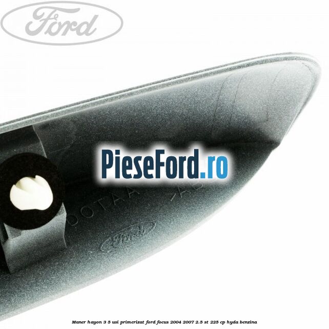 Maner hayon 3/5 usi primerizat Ford Focus 2004-2007 2.5 ST 225 cp Maner hayon 3/5 usi primerizat Ford Focus 2004-2007 2.5 ST 225 cp HYDA benzina