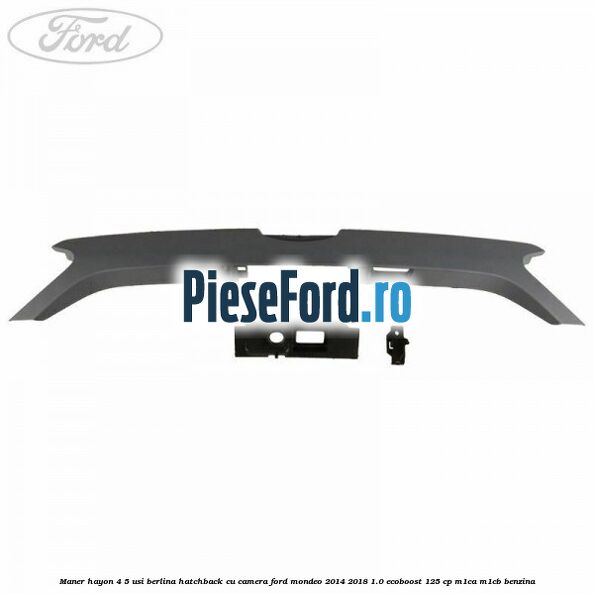 Maner hayon 4/5 usi berlina/hatchback cu camera Ford Mondeo 2014-2018 1.0 EcoBoost 125 cp M1CA, M1CB benzina