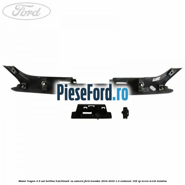 Maner hayon 4/5 usi berlina/hatchback cu camera Ford Mondeo 2014-2018 1.0 EcoBoost 125 cp M1CA, M1CB benzina