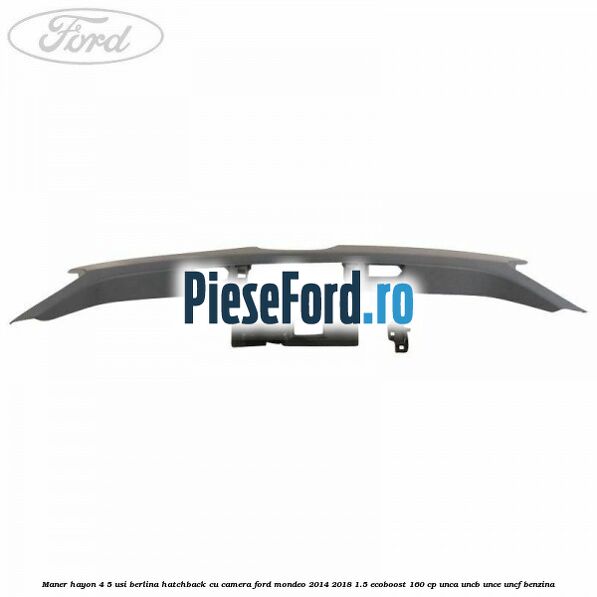 Maner hayon 4/5 usi berlina/hatchback cu camera Ford Mondeo 2014-2018 1.5 EcoBoost 160 cp UNCA, UNCB, UNCE, UNCF benzina