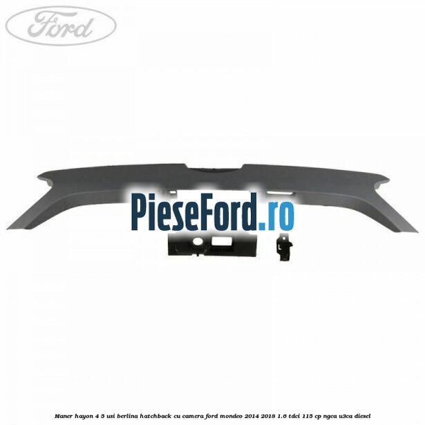 Maner hayon 4/5 usi berlina/hatchback cu camera Ford Mondeo 2014-2018 1.6 TDCi 115 cp NGCA, U3CA diesel