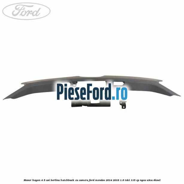 Maner hayon 4/5 usi berlina/hatchback cu camera Ford Mondeo 2014-2018 1.6 TDCi 115 cp NGCA, U3CA diesel