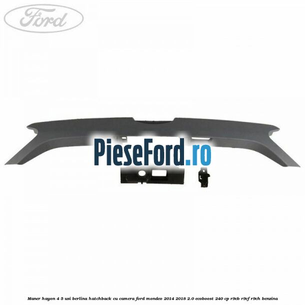 Maner hayon 4/5 usi berlina/hatchback cu camera Ford Mondeo 2014-2018 2.0 EcoBoost 240 cp R9CB, R9CF, R9CH benzina