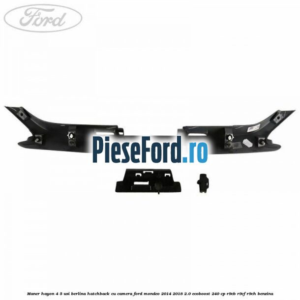 Maner hayon 4/5 usi berlina/hatchback cu camera Ford Mondeo 2014-2018 2.0 EcoBoost 240 cp R9CB, R9CF, R9CH benzina