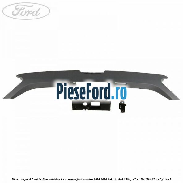 Maner hayon 4/5 usi berlina/hatchback cu camera Ford Mondeo 2014-2018 2.0 TDCi 4x4 150 cp T7CA, T7CC, T7CD, T7CE, T7CF diesel