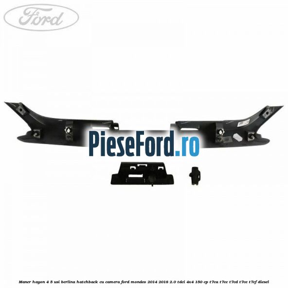 Maner hayon 4/5 usi berlina/hatchback cu camera Ford Mondeo 2014-2018 2.0 TDCi 4x4 150 cp T7CA, T7CC, T7CD, T7CE, T7CF diesel