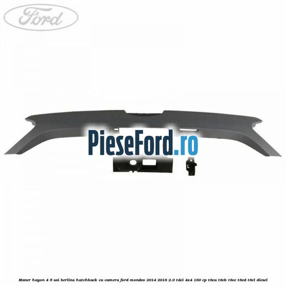 Maner hayon 4/5 usi berlina/hatchback cu camera Ford Mondeo 2014-2018 2.0 TDCi 4x4 180 cp T8CA, T8CB, T8CC, T8CD, T8CL diesel