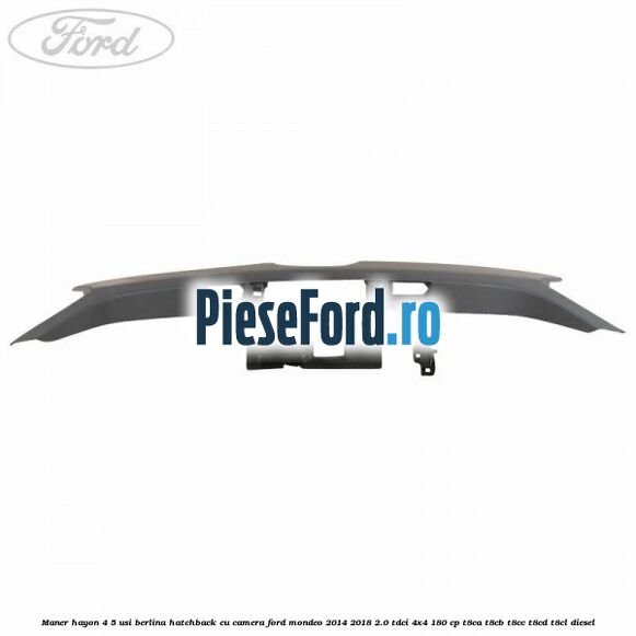 Maner hayon 4/5 usi berlina/hatchback cu camera Ford Mondeo 2014-2018 2.0 TDCi 4x4 180 cp T8CA, T8CB, T8CC, T8CD, T8CL diesel