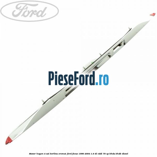 Maner hayon 4 usi berlina cromat Ford Focus 1998-2004 1.8 DI/TDDi 75 cp BHDA, BHDB diesel