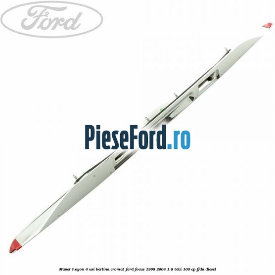 Maner hayon 4 usi berlina cromat Ford Focus 1998-2004 1.8 TDCi 100 cp FFDA diesel