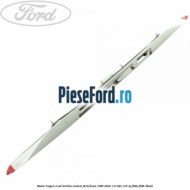 Maner hayon 4 usi berlina cromat Ford Focus 1998-2004 1.8 TDCi 115 cp F9DA, F9DB diesel