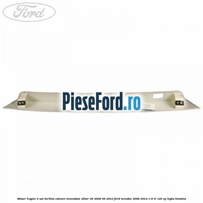 Maner hayon 4 usi berlina culoare moondust silver 03/2008-09/2010 Ford Mondeo 2008-2014 1.6 Ti 120 cp KGBA benzina