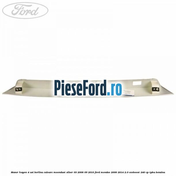 Maner hayon 4 usi berlina culoare moondust silver 03/2008-09/2010 Ford Mondeo 2008-2014 2.0 EcoBoost 240 cp TPBA benzina