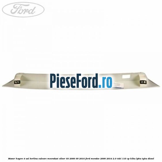 Maner hayon 4 usi berlina culoare moondust silver 03/2008-09/2010 Ford Mondeo 2008-2014 2.0 TDCi 115 cp KLBA, LPBA, TYBA diesel