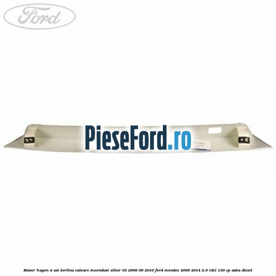 Maner hayon 4 usi berlina culoare moondust silver 03/2008-09/2010 Ford Mondeo 2008-2014 2.0 TDCi 130 cp AZBA diesel