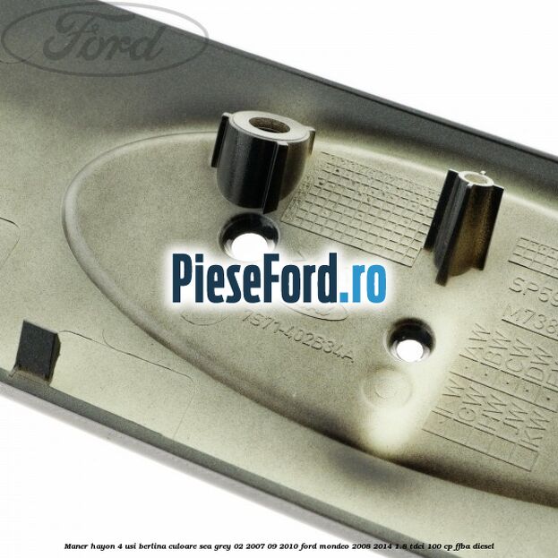Maner hayon 4 usi berlina culoare sea grey 02/2007-09/2010 Ford Mondeo 2008-2014 1.8 TDCi 100 cp FFBA diesel
