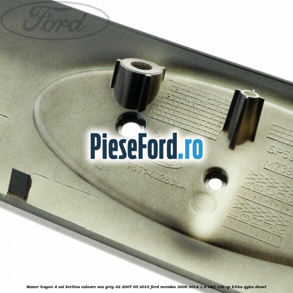 Maner hayon 4 usi berlina culoare sea grey 02/2007-09/2010 Ford Mondeo 2008-2014 1.8 TDCi 125 cp KHBA, QYBA diesel