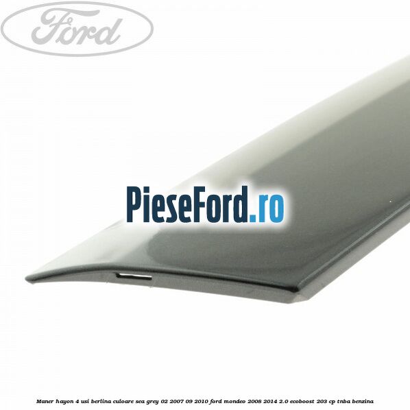 Maner hayon 4 usi berlina culoare sea grey 02/2007-09/2010 Ford Mondeo 2008-2014 2.0 EcoBoost 203 cp TNBA benzina