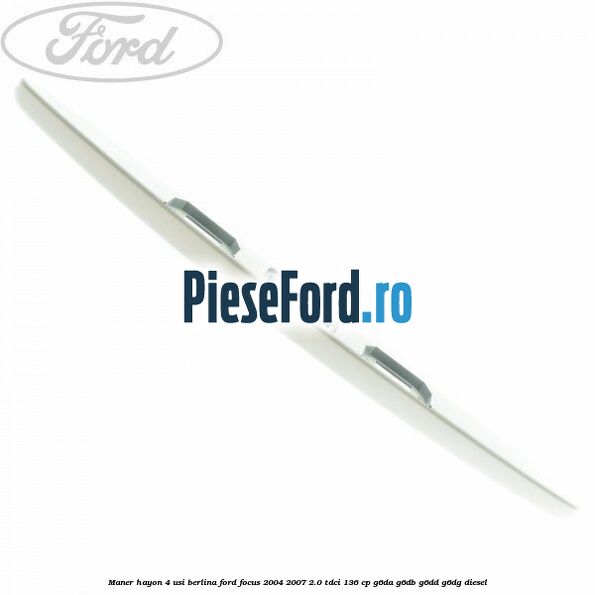Maner hayon 4 usi berlina Ford Focus 2004-2007 2.0 TDCi 136 cp