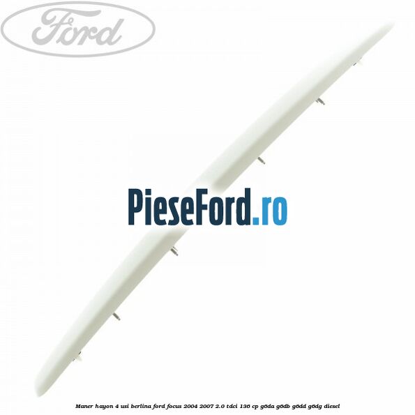 Maner hayon 4 usi berlina Ford Focus 2004-2007 2.0 TDCi 136 cp G6DA, G6DB, G6DD, G6DG diesel