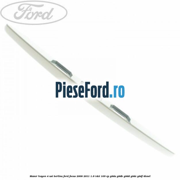 Maner hayon 4 usi berlina Ford Focus 2008-2011 1.6 TDCi 109 cp