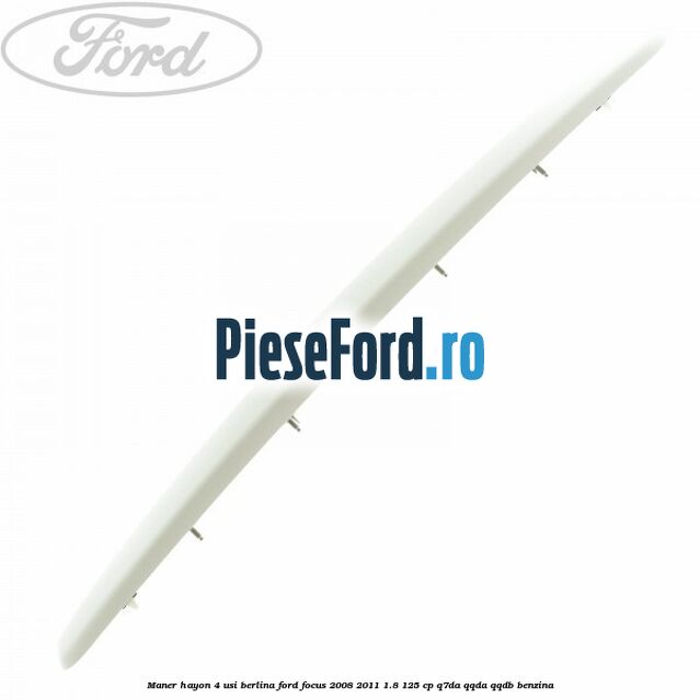 Maner hayon 4 usi berlina Ford Focus 2008-2011 1.8 125 cp Q7DA, QQDA, QQDB benzina