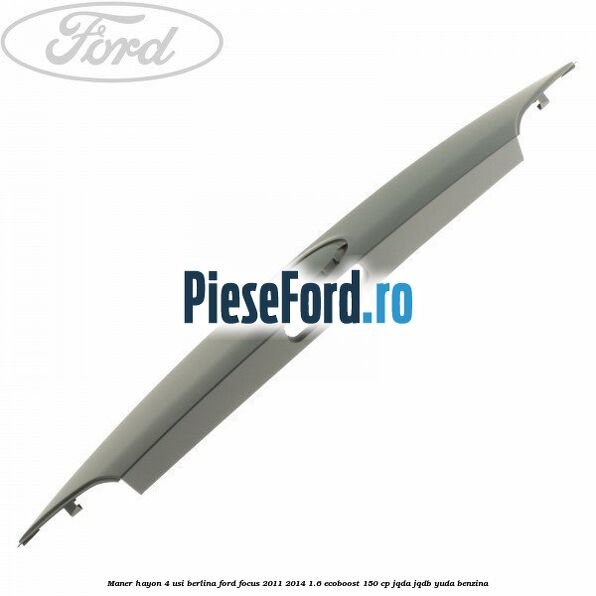 Maner hayon 4 usi berlina Ford Focus 2011-2014 1.6 EcoBoost 150 cp