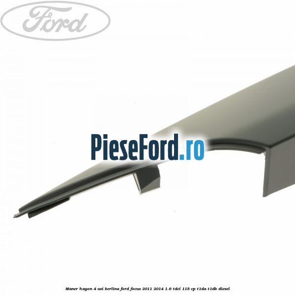 Maner hayon 4 usi berlina Ford Focus 2011-2014 1.6 TDCi 115 cp T1DA, T1DB diesel