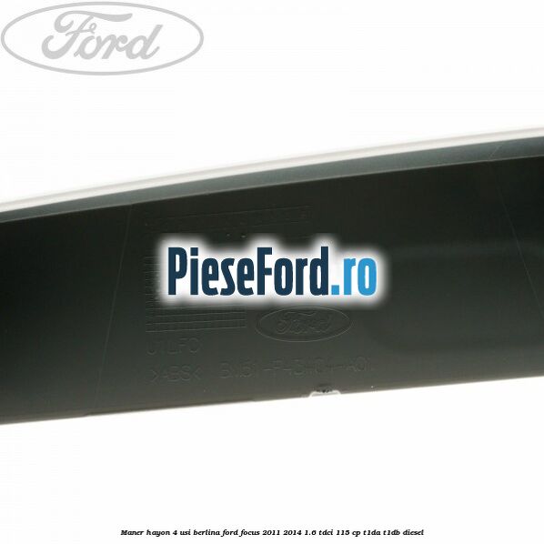 Maner hayon 4 usi berlina Ford Focus 2011-2014 1.6 TDCi 115 cp T1DA, T1DB diesel