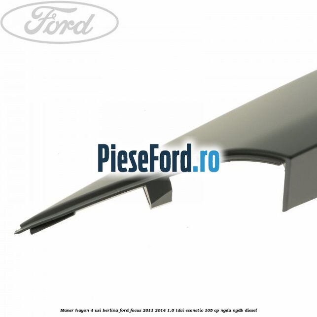 Maner hayon 4 usi berlina Ford Focus 2011-2014 1.6 TDCi ECOnetic 105 cp NGDA, NGDB diesel