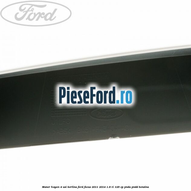 Maner hayon 4 usi berlina Ford Focus 2011-2014 1.6 Ti 125 cp PNDA, PNDD benzina