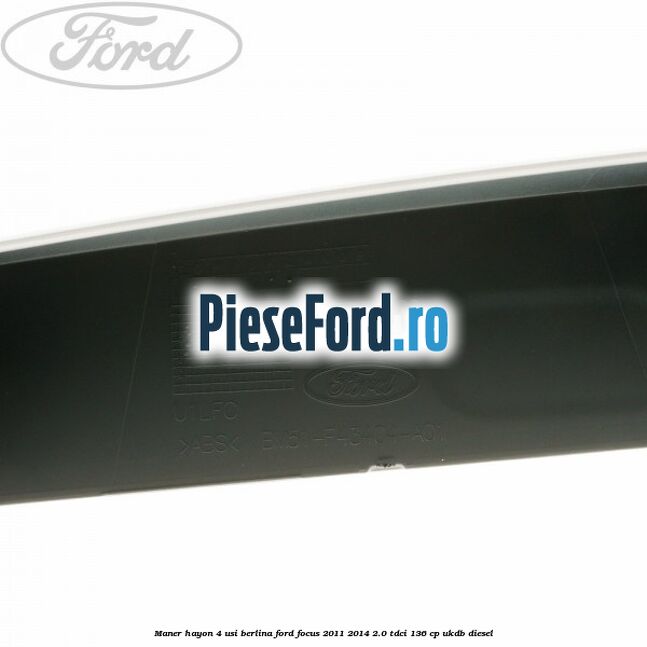 Maner hayon 4 usi berlina Ford Focus 2011-2014 2.0 TDCi 136 cp UKDB diesel
