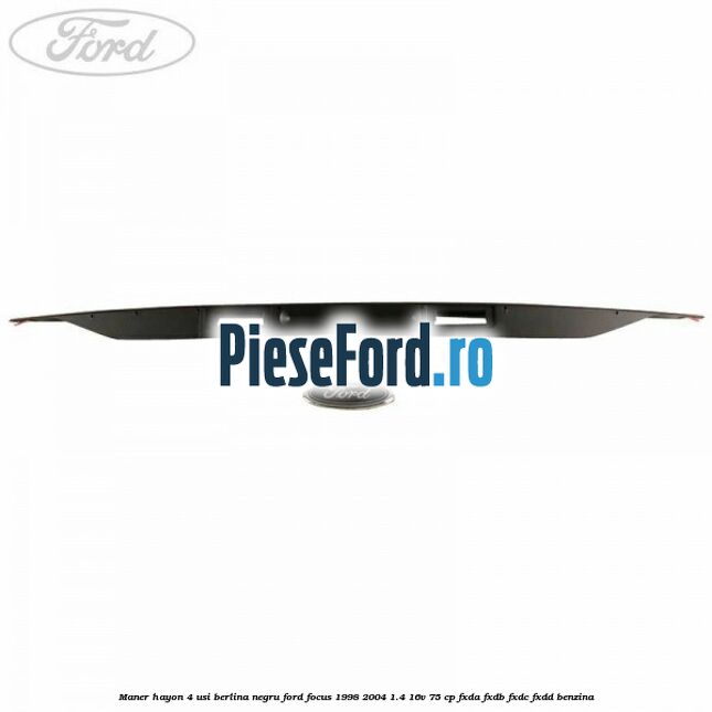 Maner hayon 4 usi berlina negru Ford Focus 1998-2004 1.4 16V 75 cp FXDA, FXDB, FXDC, FXDD benzina