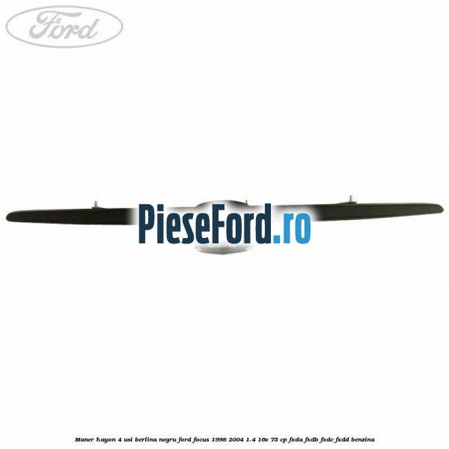 Maner hayon 4 usi berlina negru Ford Focus 1998-2004 1.4 16V 75 cp FXDA, FXDB, FXDC, FXDD benzina