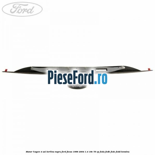 Maner hayon 4 usi berlina negru Ford Focus 1998-2004 1.4 16V 75 cp FXDA, FXDB, FXDC, FXDD benzina
